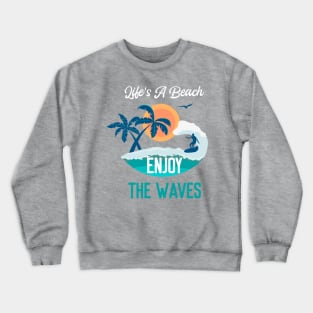 Life's a Beach Enjoy The Waves - Summer Chilling - Beach Vibes Crewneck Sweatshirt